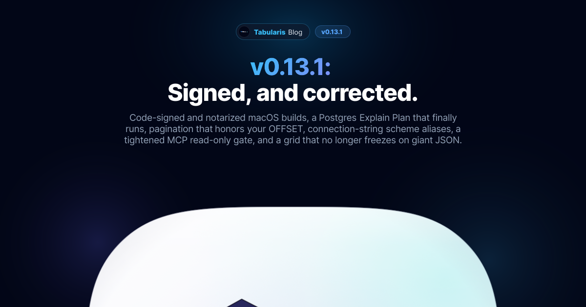 v0.13.1: Signed macOS Builds, a Postgres Explain That Finally Runs, and Pagination That Honors Your OFFSET